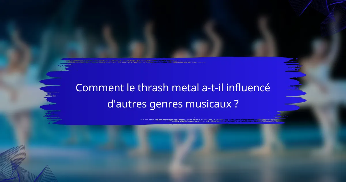 Comment le thrash metal a-t-il influencé d'autres genres musicaux ?