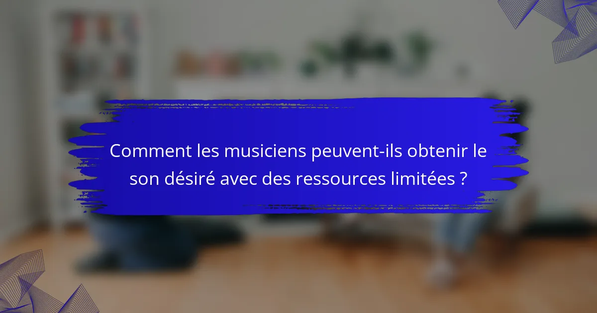 Comment les musiciens peuvent-ils obtenir le son désiré avec des ressources limitées ?