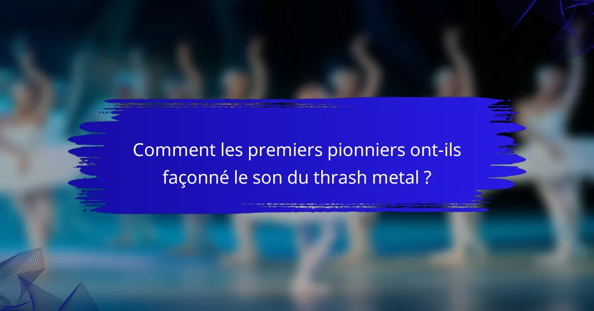 Comment les premiers pionniers ont-ils façonné le son du thrash metal ?