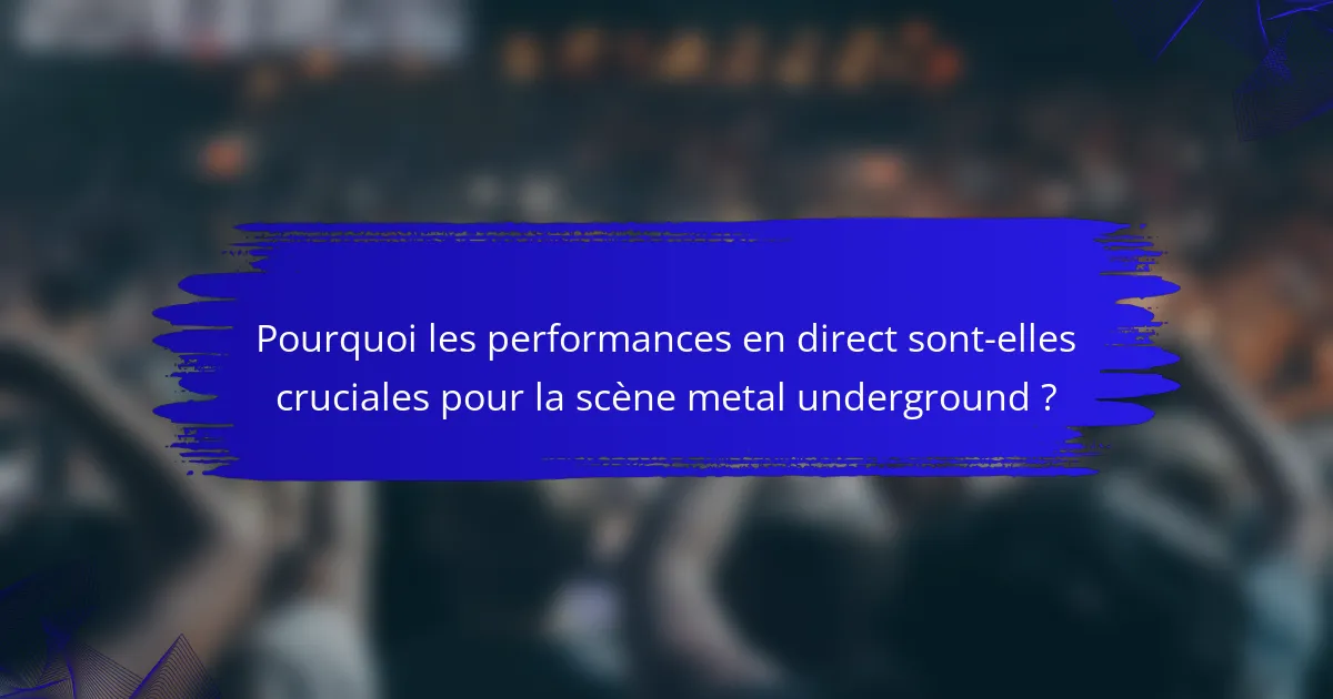 Pourquoi les performances en direct sont-elles cruciales pour la scène metal underground ?