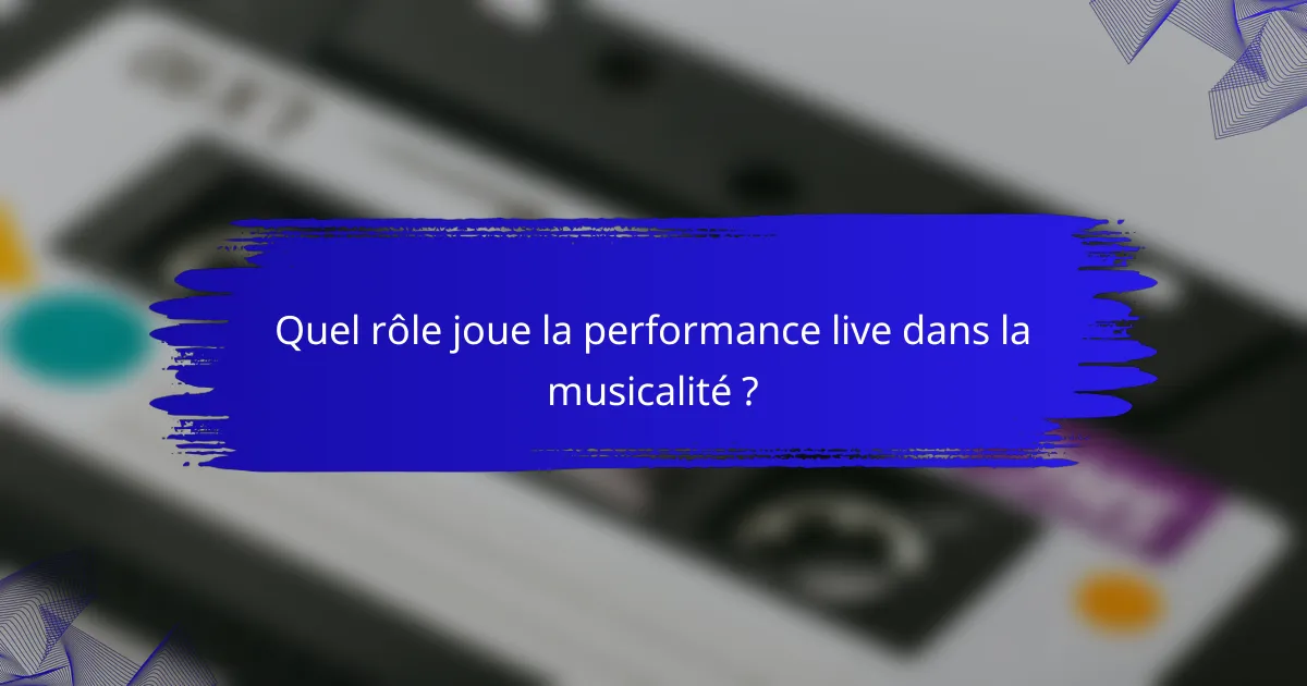 Quel rôle joue la performance live dans la musicalité ?