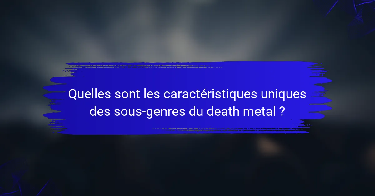 Quelles sont les caractéristiques uniques des sous-genres du death metal ?