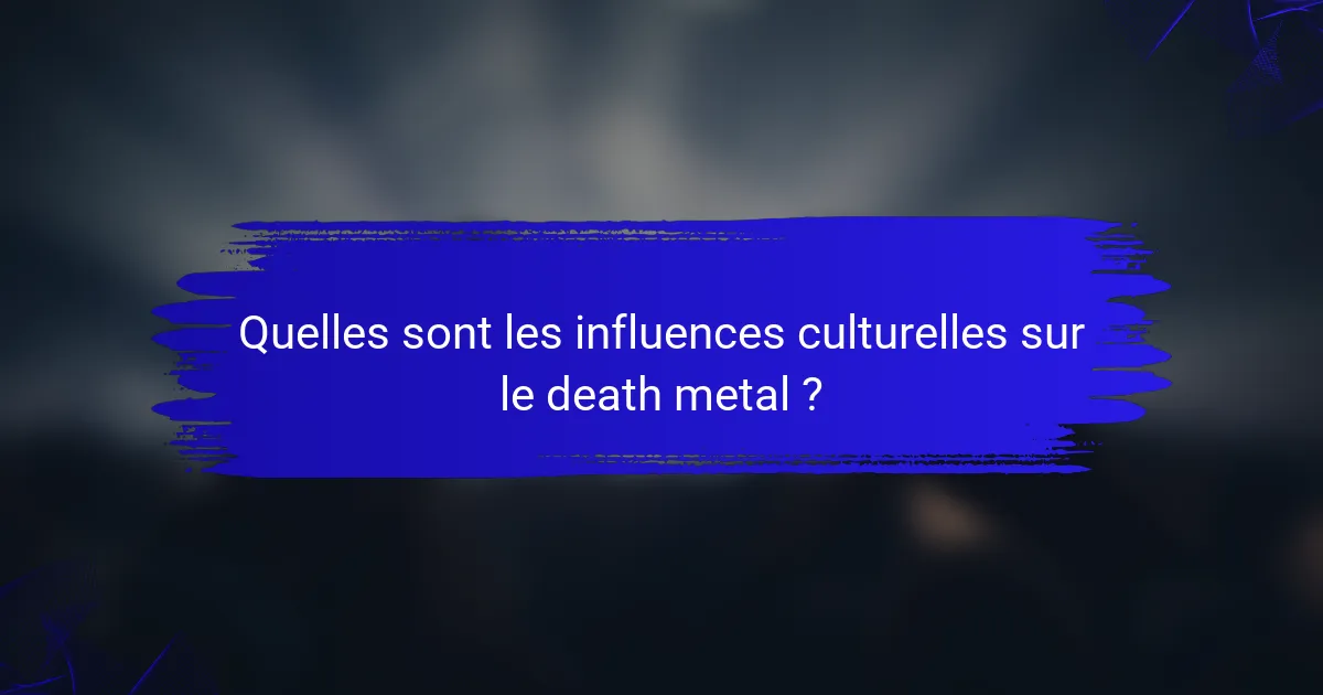 Quelles sont les influences culturelles sur le death metal ?