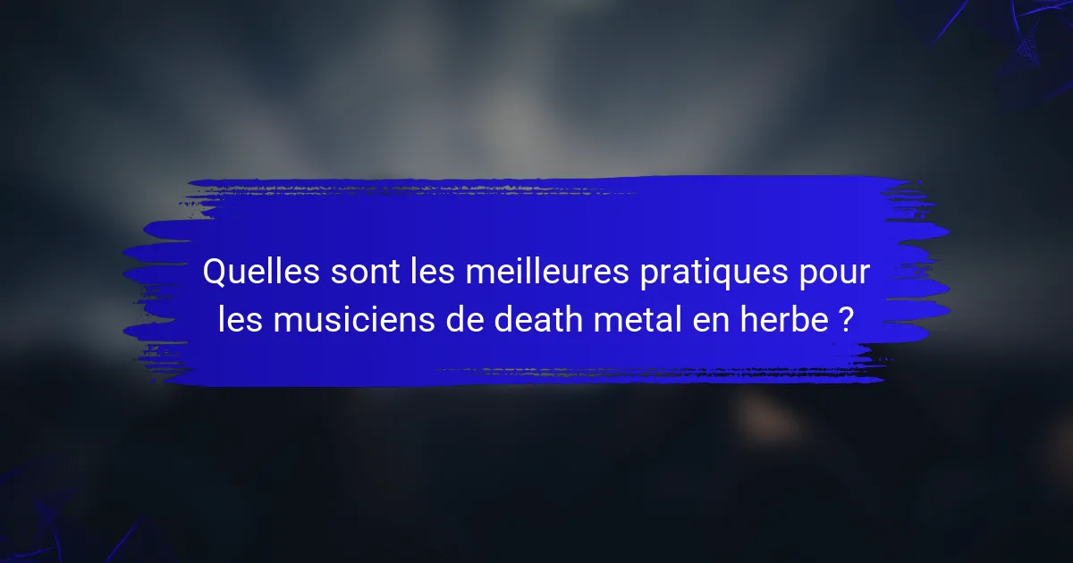 Quelles sont les meilleures pratiques pour les musiciens de death metal en herbe ?