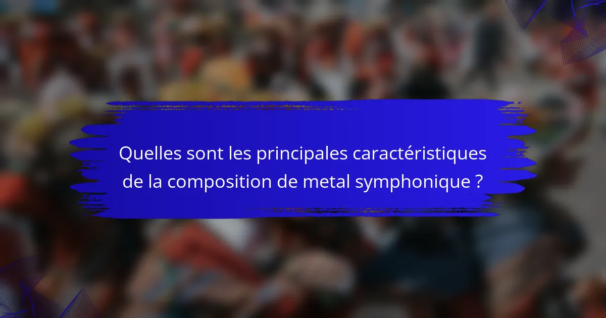 Quelles sont les principales caractéristiques de la composition de metal symphonique ?