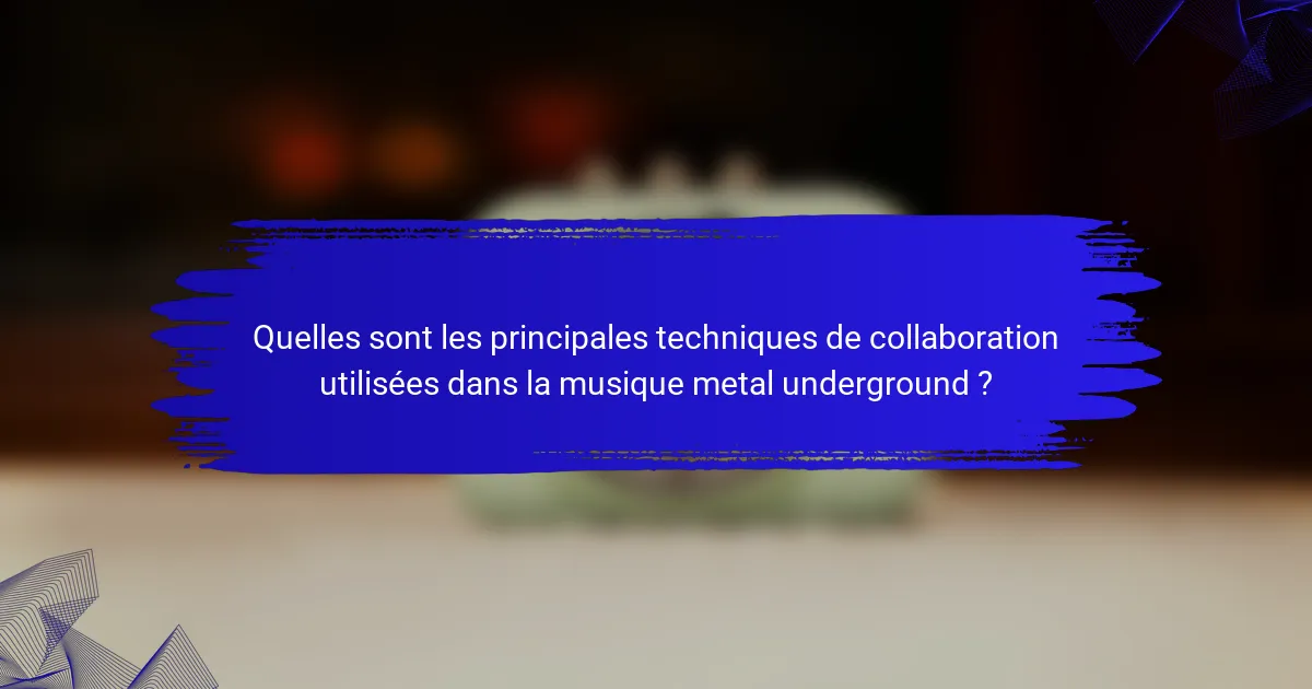Quelles sont les principales techniques de collaboration utilisées dans la musique metal underground ?