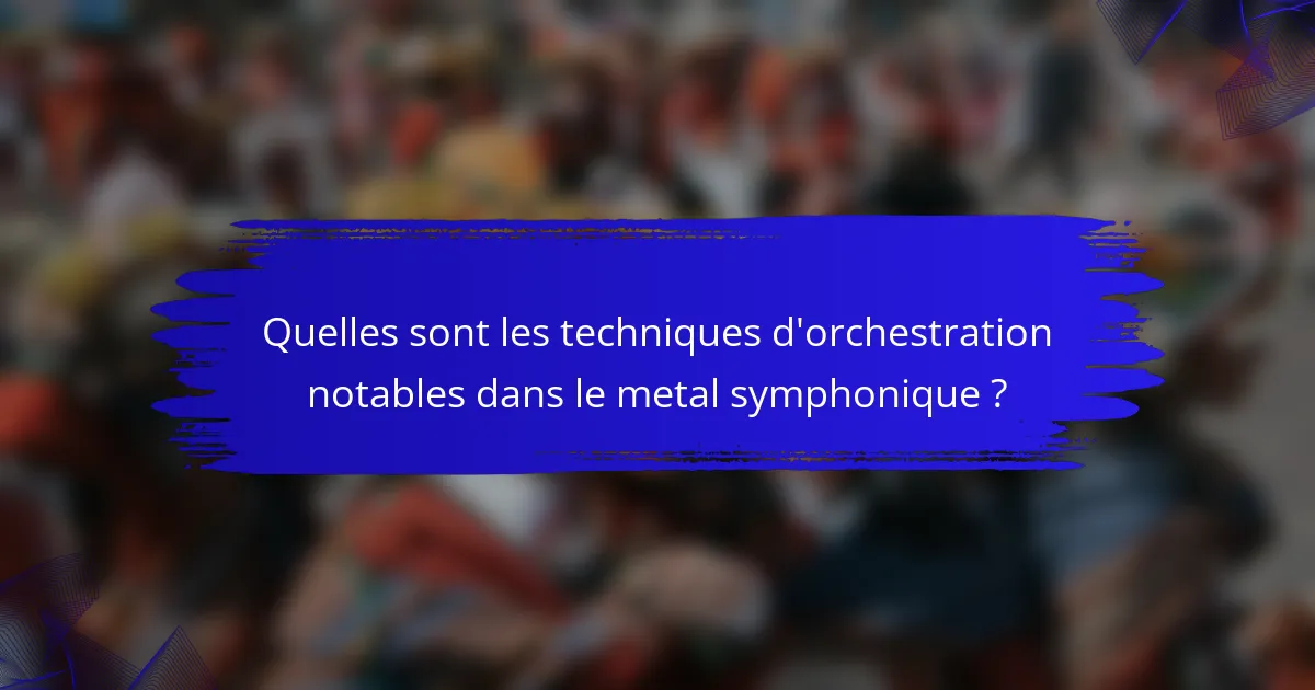 Quelles sont les techniques d'orchestration notables dans le metal symphonique ?