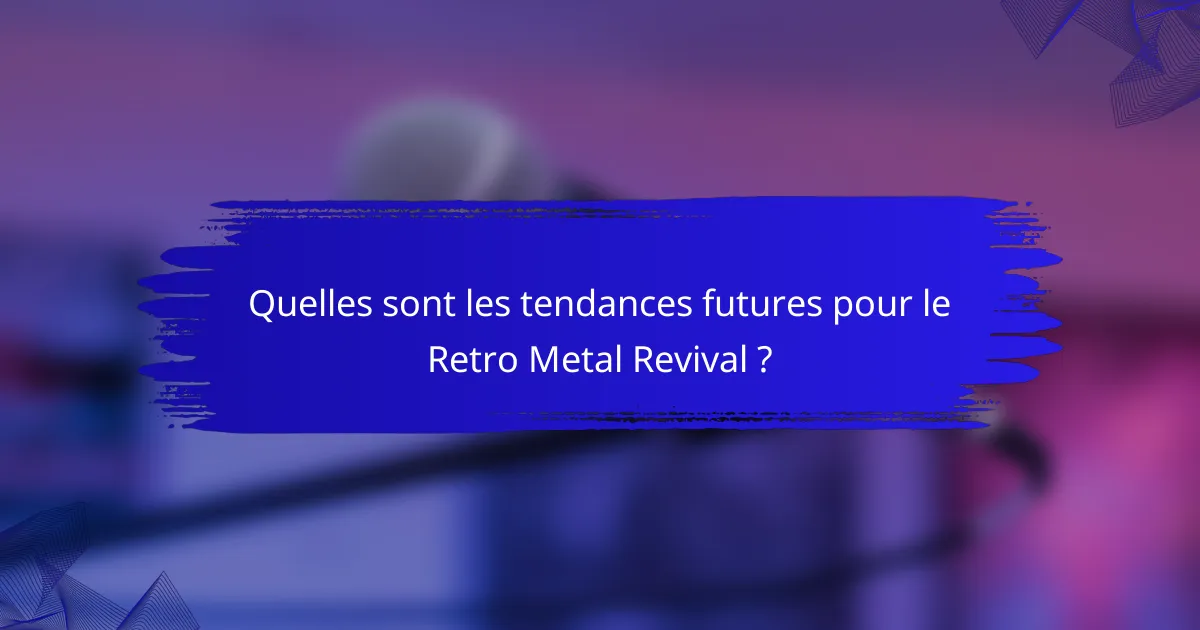 Quelles sont les tendances futures pour le Retro Metal Revival ?