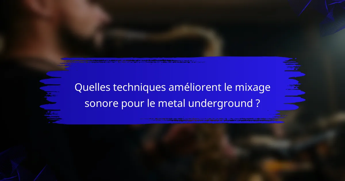 Quelles techniques améliorent le mixage sonore pour le metal underground ?