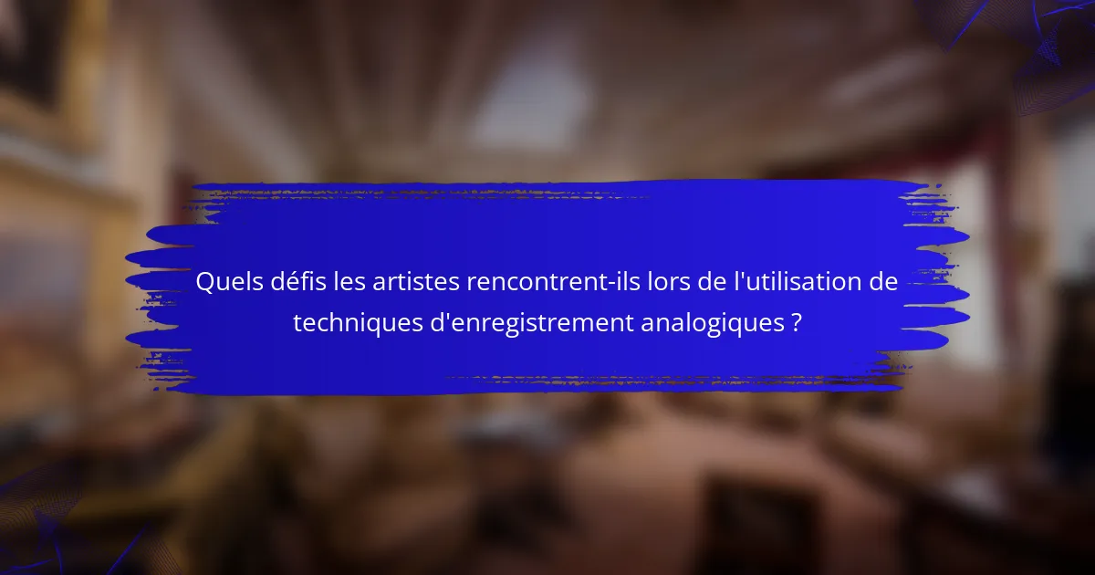 Quels défis les artistes rencontrent-ils lors de l'utilisation de techniques d'enregistrement analogiques ?
