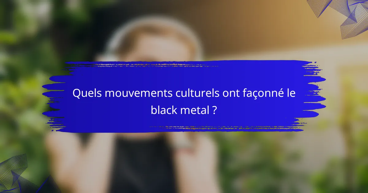 Quels mouvements culturels ont façonné le black metal ?