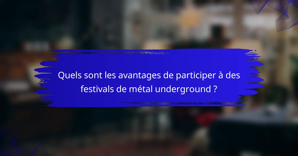 Quels sont les avantages de participer à des festivals de métal underground ?