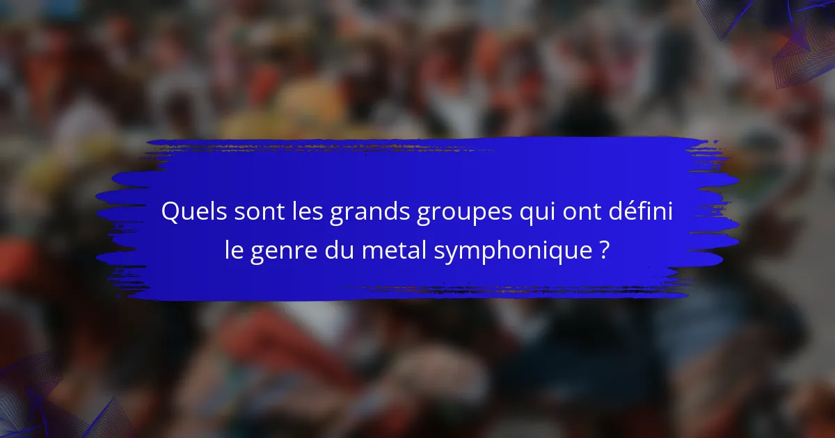 Quels sont les grands groupes qui ont défini le genre du metal symphonique ?