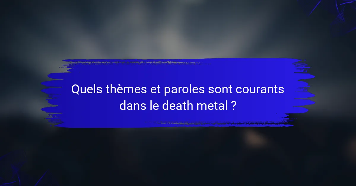 Quels thèmes et paroles sont courants dans le death metal ?