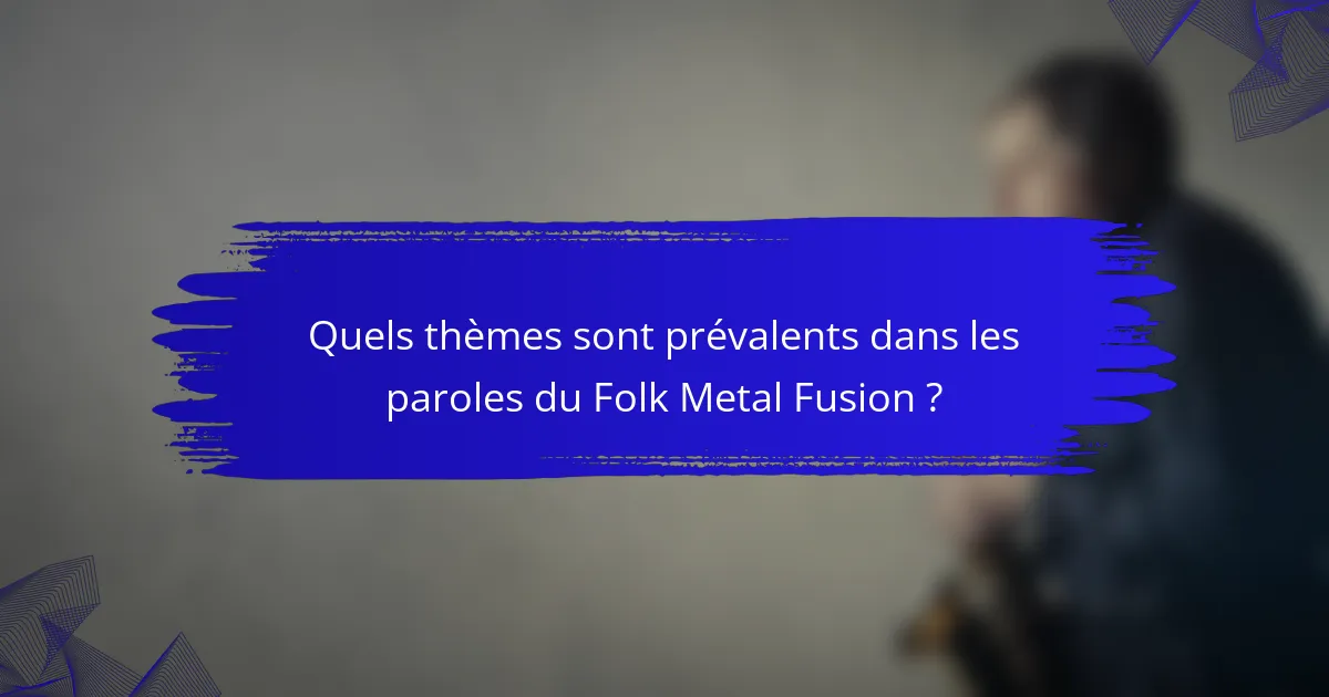 Quels thèmes sont prévalents dans les paroles du Folk Metal Fusion ?