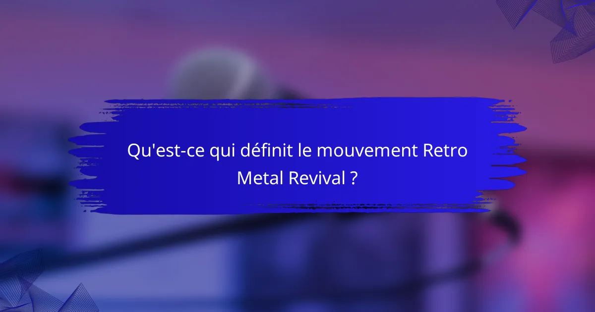 Qu'est-ce qui définit le mouvement Retro Metal Revival ?